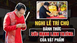 NGHI LỄ TRÌ CHÚ ĐÁNH THỨC SỨC MẠNH LINH THIÊNG CỦA VẬT PHẨM