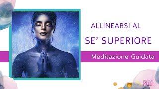 Allinearsi al Sè Superiore. Meditazione guidata