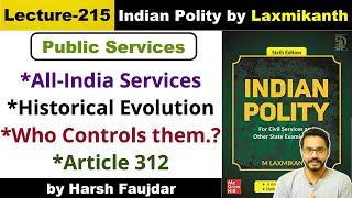 L215: Public Services- All India Services (IAS/IPS/IFS), Who Controls them | Polity by Laxmikanth