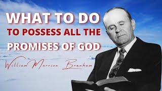 How To Possess All The Promises Of God || William Branham