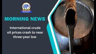 International crude oil prices crash to near three year low