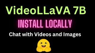 Install Video LLaVA 7B Locally - Chat with Video and Images