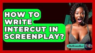 How To Write Intercut In Screenplay? - The Drama Reel