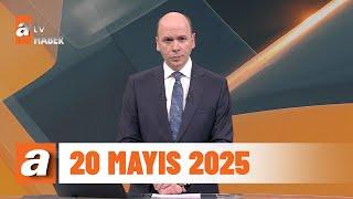 atv Ana Haber | 20 Mayıs 2025