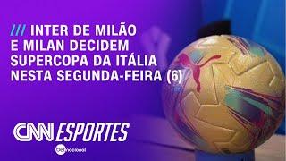 Inter de Milão e Milan decidem Supercopa da Itália nesta segunda-feira (6) | LIVE CNN