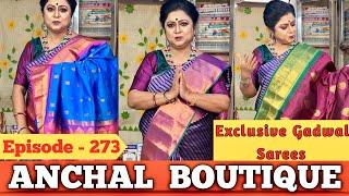 Anchal Boutique || Exclusive Gadwal Sarees || Episode - 273 ||