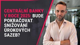 Centrální banky v roce 2025: Bude pokračovat snižování úrokových sazeb?