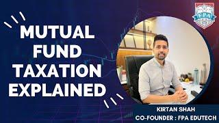 Everything about Mutual Fund Taxation | Mutual Fund Taxation Explained | Kirtan Shah CFP