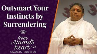 Outsmart Your Instincts by Surrendering  - From Amma's Heart - Season 2 Episode 8