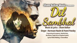 Dil Sambhal Love #song | Sham Balkar Music| Harmaan Nazim |  Pawni Pandey | Latest Hindi Song