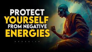 The Best Ways to Protect Yourself from Negative Energies | Buddhism