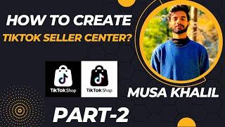 How To Create TikTok Seller Central? | TikTok Seller Center Overview? #tiktok #tiktokshop MusaKhalil