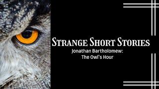 Strange Short Stories: The Owl's Hour