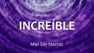 C0109 INCREÍBLE - Miel San Marcos (Letras)