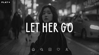 Let Her Go  Sad Songs Playlist For Broken Hearts  Depressing Songs 2024 That Make You Cry