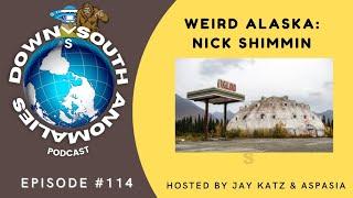 Weird Alaska: Nick Shimmin | Down South Anomalies #114