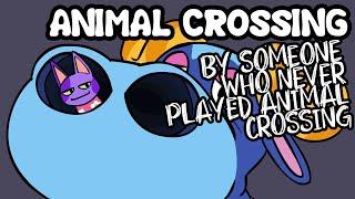 Animal Crossing by someone who never played animal crossing