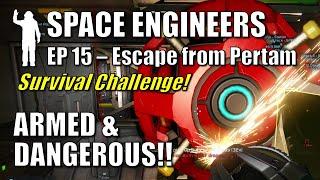 Space Engineers - EP15 Armed & Dangerous | Survival | Escape from Pertam | Let's Play