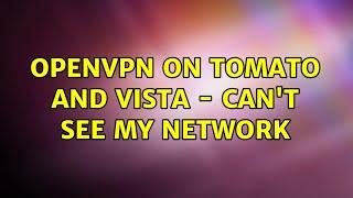 OpenVPN on Tomato and Vista - can't see my network