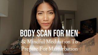 Body Scan For Men & Mindful Meditation To Prepare For Masturbation