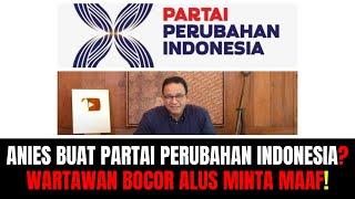 Anies Dirikan Partai Perubahan Indonesia? Wartawan Bocor Alus Minta Maaf!