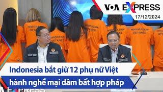 Indonesia bắt giữ 12 phụ nữ Việt hành nghề mại dâm bất hợp pháp | Truyền hình VOA 17/12/24