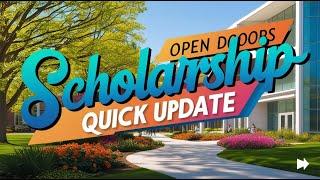 OPEN DOORS SCHOLARSHIP QUICK UPDATE