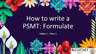 Video 1: How to write a PSMT - Formulate Part 1