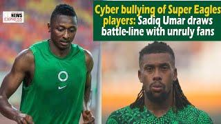 Cyber bullying of Super Eagles players: Sadiq Umar draws battle-line with unruly fans