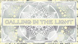 Calling In the Light - Embody Your True Radiance Light Language Transmission