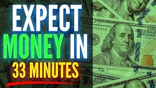 Expect Large Amounts Of Money Within 33 Minutes | Re-Program Your Mind For Money!