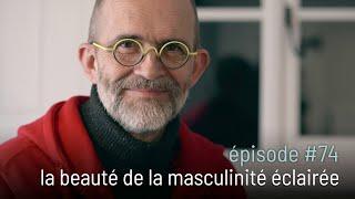 épisode #74 | la beauté de la masculinité éclairée [4k]