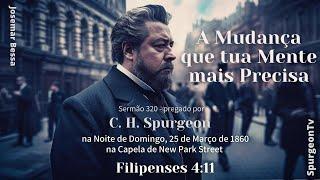 A Mudança que tua Mente mais Precisa | Sermão 320 | C. H. Spurgeon | Filipenses 4:11  @JosemarBessa​