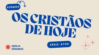 SÉRIE ATOS // OS CRISTÃOS DE HOJE