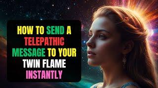 How to Send a Telepathic Message to Your Twin Flame Instantly