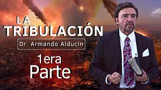 PRIMERA PARTE "La Tribulación" | Dr. Armando Alducin 2022