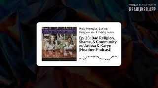 Holy Heretics | Ep. 23: Bad Religion, Shame, & Community w/ Anissa & Karyn (Heathen Podcast) (audio)