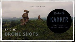 KANKER - The Land of Balancing Rocks | Epic 4K Drone Shots | Cinematic Drone View