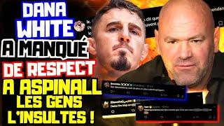 Dana WHITE DÉPASSE les Limites et Manque de RESPECT à Tom ASPINALL,les Fans Réagissent Violemment!