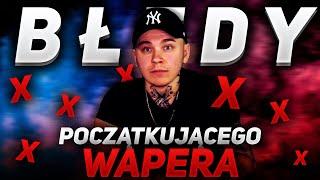 Błędy początkującego wapera - Czego NIE robić?