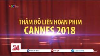 Tiêu điểm: Thảm đỏ liên hoan phim Cannes 2018  - Tin Tức  VTV24