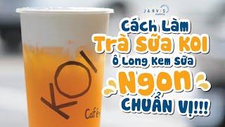 Cách Làm Trà Sữa KOI - Trà Ô Long Kem Sữa Ngon CHUẨN VỊ!!!