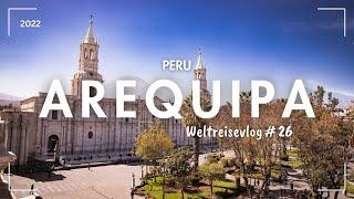 Arequipa Highlights Peru   Weltreise Vlog