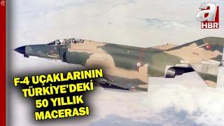 F-4'ler 50 Yıldır Türkiye Semalarında l A Haber