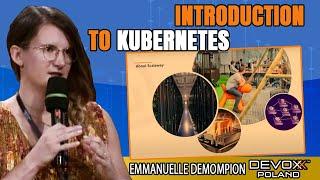 Introduction to Kubernetes • Emmanuelle Demompion • Devoxx Poland 2021