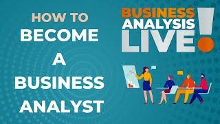 How to Become a Business Analysis Professional - Business Analysis Live!