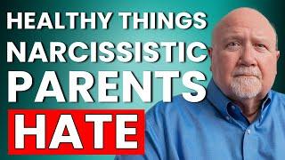 Narcissistic Parents: Things they Hate That HEALTHY PEOPLE LOVE