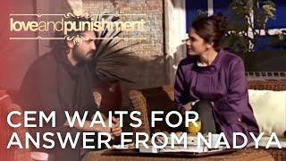 Cem Waits for Answer from Nadya | Love and Punishment - Episode 4