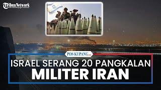 Israel Serang 20 Pangkalan Militer Iran di 3 Provinsi