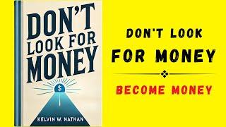 Don't Look For Money: Become Money (Audiobook)